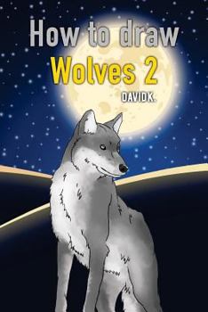 Paperback How to Draw Wolves 2: The Step-By-Step Wolf Drawing Book