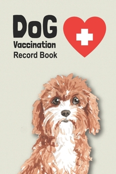 Paperback Dog Vaccination Record Book: Handy Notebook with Cavapoo Cover, Log Book with Medication Record, Pet Vaccination Chart, etc. Gift for Dog Lover Book