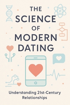 Paperback The Science of Modern Dating: Understanding 21st-Century Relationships Book