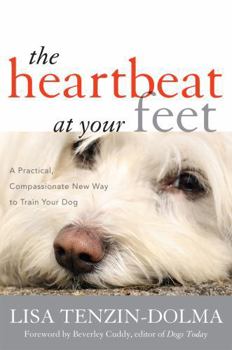 Paperback The Heartbeat at Your Feet: A Practical, Compassionate New Way to Train Your Dog Book