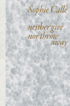 Paperback Sophie Calle: Neither Give Nor Throw Away Book