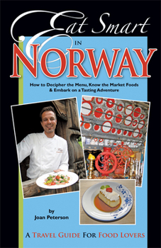 Paperback Eat Smart in Norway: How to Decipher the Menu, Know the Market Foods & Embark on a Tasting Adventure Book