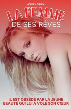 Paperback La Femme de ses Rêves: Il est obsédé par la jeune beauté qui lui a volé son coeur [French] Book