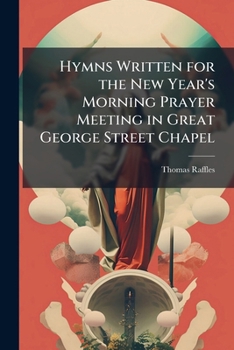 Paperback Hymns Written for the New Year's Morning Prayer Meeting in Great George Street Chapel Book
