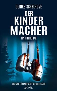 Der Kindermacher - Ein Eifel-Krimi: Der 1. Fall für Landwehr & Stettenkamp - Book #1 of the Landwehr & Stettenkamp - Eifel-Krimi