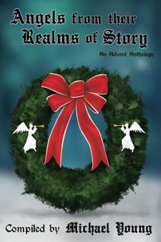 Angels from Their Realms of Story - Book #3 of the Advent Anthology