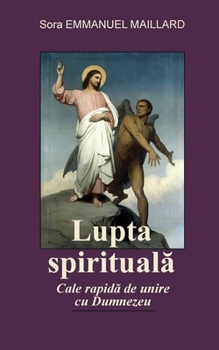 Paperback Lupta Spirituala: Cale rapida de unire cu Dumnezeu [Romanian] Book