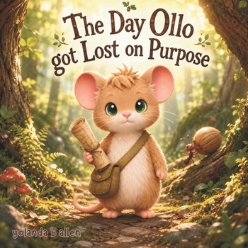 Paperback The Day Ollo Got Lost on Purpose: A Cozy Woodland Mouse Adventure Book About Exploring the Unknown Book