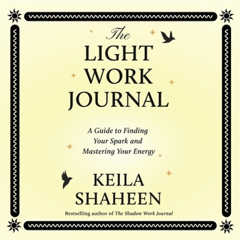 The Light Work Journal: A Guide To Illuminating Your Strengths And Living Your Purpose