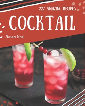 Paperback 222 Amazing Cocktail Recipes: From The Cocktail Cookbook To The Table Book