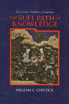 Paperback The Sufi Path of Knowledge: Ibn al-&#703;Arabi's Metaphysics of Imagination Book