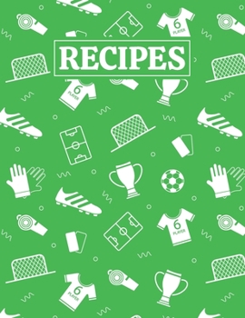 Recipes: Blank Journal Cookbook Notebook to Write In Your Personalized Favorite Recipes with Unique Football (Soccer) Themed Cover Design
