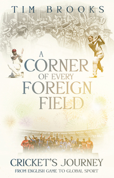 Paperback A Corner of Every Foreign Field: English Game to a Global Sport Book