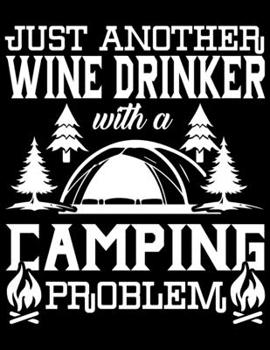 just another wine drinker with a camping problem: Camping Journal, 8.5” x 11” in 100 pages