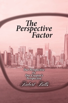 Paperback The Perspective Factor: Our Perspective vs. Our Creator's Perspective Book