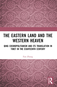 Paperback The Eastern Land and the Western Heaven: Qing Cosmopolitanism and its Translation in Tibet in the Eighteenth Century Book