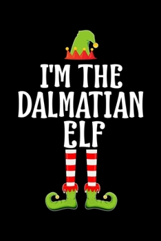 Paperback I'm the Dalmatian Elf: Blank Lined DALMATIAN DOG Family Matching Christmas Diary - Best Christmas gift Notebook And Journal - 6x9 Inch 120 Pa Book