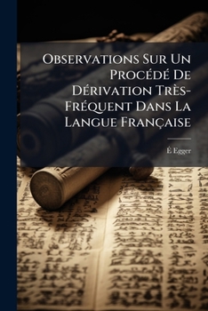 Paperback Observations Sur Un Procédé De Dérivation Très-Fréquent Dans La Langue Française [French] Book