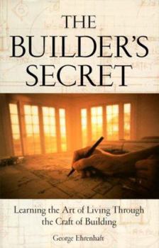 Hardcover The Builder's Secret: Learning the Art of Living Through the Craft of Building Book