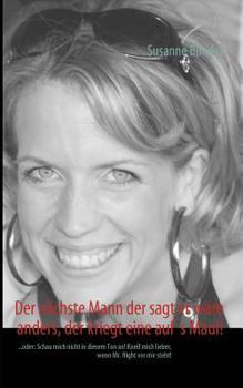 Der nächste Mann der sagt er wäre anders, der kriegt eine auf's Maul!: ...oder: Schau mich nicht in diesem Ton an! Kneif mich lieber, wenn Mr. Right vor mir steht!