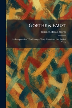 Goethe & Faust: An Interpretation With Passages Newly Translated Into English Verse
