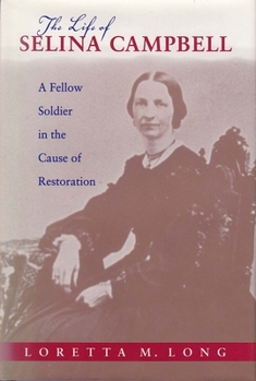 The Life of Selina Campbell: A Fellow Soldier in the Cause of Restoration (Religion and American Culture (Tuscaloosa, Ala.).) - Book  of the Religion and American Culture