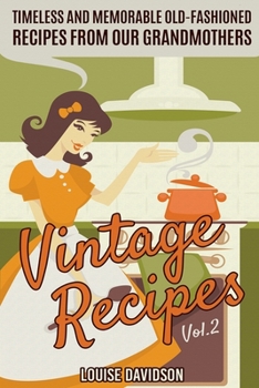 Paperback Vintage Recipes Vol. 2: Timeless and Memorable Old-Fashioned Recipes from Our Grandmothers Book