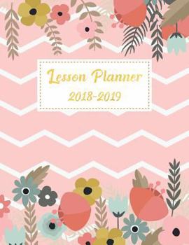 Lesson Planner 2018-2019: For Teacher Planning and Record Book Teaching Education Journal Writing School Weekly Organizer Time Management Notebook (Lesson Plan Book for Teacher) (Volume 7)