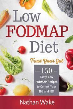 Paperback Low-FODMAP Diet: Trust Your Gut- 150 Tasty, Low-FODMAP Recipes To Control Your IBS and IBD Book