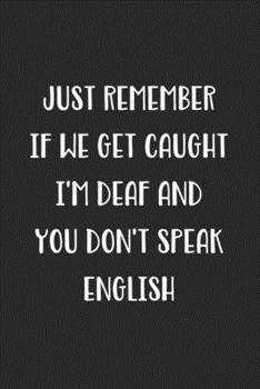 Just Remember If We Get Caught I'm Deaf And You Don't Speak English: Blank Lined Best Friend Journal For Women