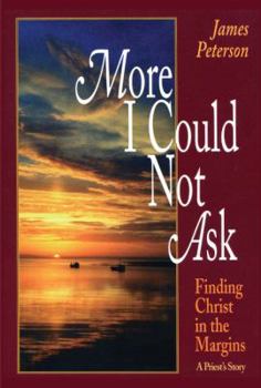 Paperback More I Could Not Ask: Finding Christ in the Margins: A Priest's Story Book