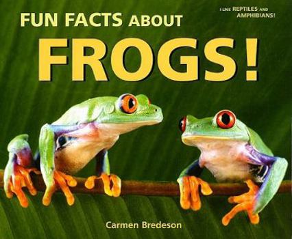 Fun Facts About Frogs! (I Like Reptiles and Amphibians!) - Book  of the I Like Reptiles and Amphibians!
