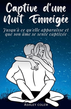 Paperback Captive d'une Nuit Enneigée: Jusqu'à ce qu'elle apparaisse et que son âme se sente captivée [French] Book