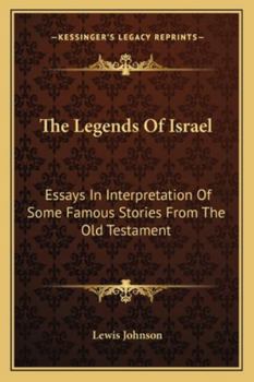Paperback The Legends Of Israel: Essays In Interpretation Of Some Famous Stories From The Old Testament Book