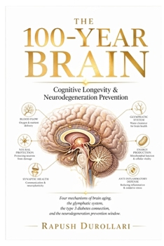 THE 100-Year Brain: Cognitive Longevity & Neurodegeneration Prevention Four mechanisms of brain aging, the glymphatic system, the type 3 diabetes ... and the neurodegeneration prevention window.