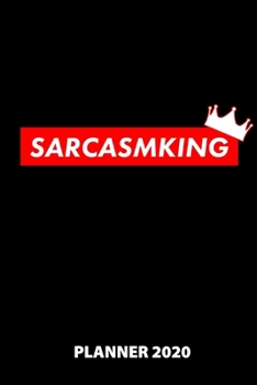 Sarcasmking Planner 2020: 140 Pages | 6 X 9 | Calender | Organizer | Weekly Planner | Monthly Planner | Daily Planner | Birthday Log | Phone Book | ... | 2020 | 12 Month | Year |  Months | Wee