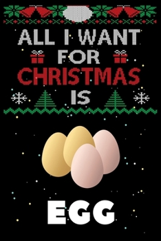 Paperback All I Want For Christmas Is Egg: Egg lovers Appreciation gifts for Xmas, Funny Egg Christmas Notebook / Thanksgiving & Christmas Gift Book