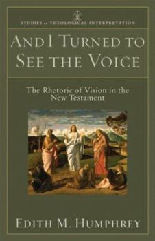 Paperback And I Turned to See the Voice: The Rhetoric of Vision in the New Testament Book