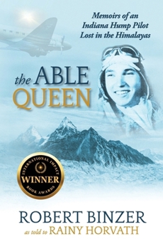 The Able Queen: Memoirs of an Indiana Hump Pilot Lost in the Himalayas