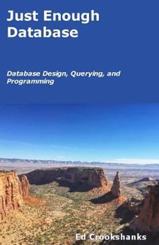 Paperback Just Enough Database: Database Design, Querying, and Programming Book