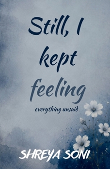 Paperback Still, I kept feeling: everything unsaid Book