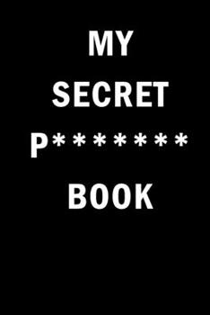 Paperback My Secret P******* Book: Internet Website Adress & Password Logbook Lockbook Remionder Organizer with over 300 Tabs from A - Z, 104 Pages, Size Book