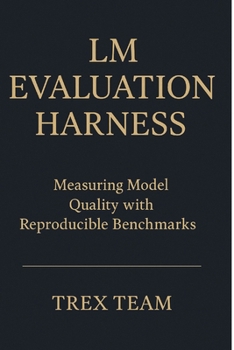 Paperback LM Evaluation Harness: Measuring Model Quality with Reproducible Benchmarks Book