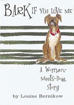 Hardcover Bark If You Love Me: A Woman-Meets-Dog Story Book