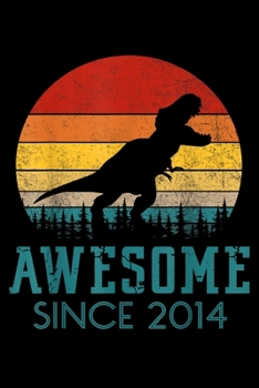 Awesome Since 2014: Awesome Since 2014 5 Years Old Dinosaur Gift Journal/Notebook Blank Lined Ruled 6X9 100 Pages