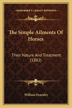 Paperback The Simple Ailments Of Horses: Their Nature And Treatment (1882) Book