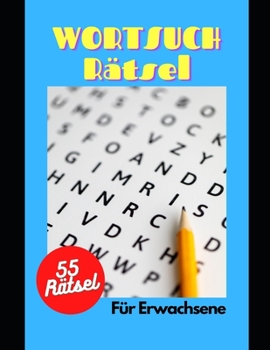 Wortsuchrätsel für Erwachsene: 55 Rätsel purer Suchspass, für Freizeit und Reisen, das perfekte Gehirntraining für Zwischendurch.