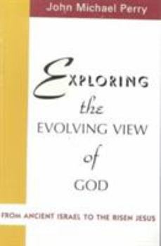 Paperback Exploring the Evolving View of God: From Ancient Israel to the Risen Jesus Book