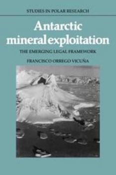 Antarctic Mineral Exploitation: The Emerging Legal Framework - Book  of the Studies in Polar Research