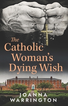 Paperback The Catholic Woman's Dying Wish: All Things D Book